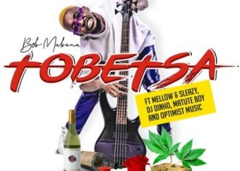 Bob Mabena Tobetsa ft. Mellow, Sleazy, DJ Dinho, Matute Boy & Optimist Music MP3 DOWNLOAD