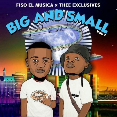 Fiso El Musica & Thee Exclusives Big And Small Vol 1 ZIP Album Download