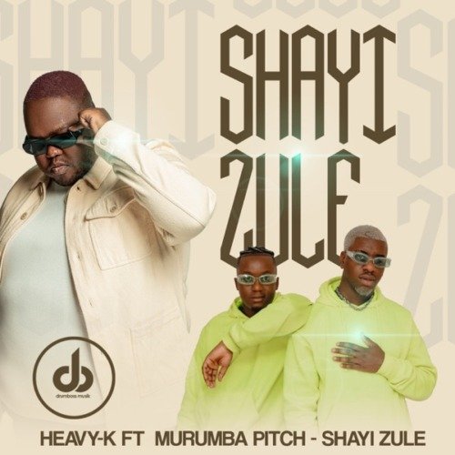 Heavy K Shayi Zule ft. Murumba Pitch MP3 DOWNLOAD