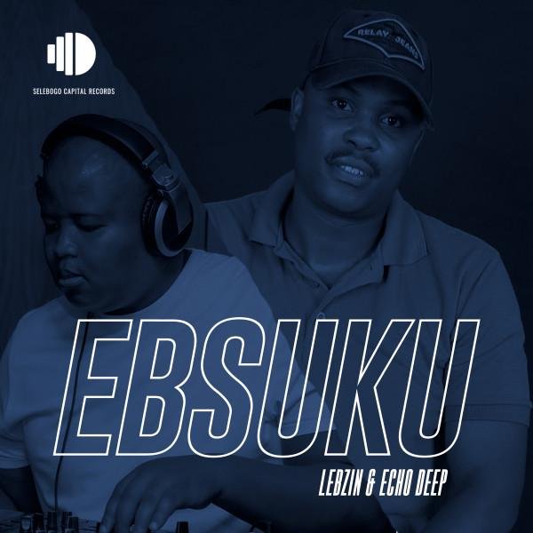 Lebzin & Echo Deep Ebsuku (Original Mix) MP3 DOWNLOAD