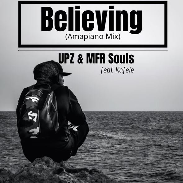 UPZ & MFR Souls Believing ft. Kafele (Amapiano Mix) MP3 DOWNLOAD