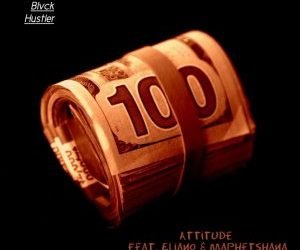 Blvck Hustler Attitude ft Eliano & Maphetshana MP3 DOWNLOAD