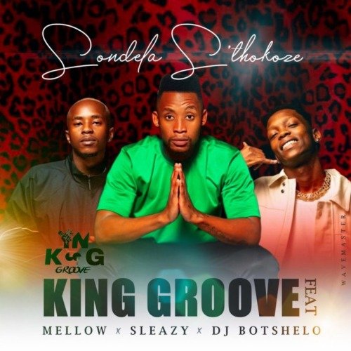 King Groove Sondela S’thokoze ft. Mellow & Sleazy & DJ Botshelo MP3 DOWNLOAD