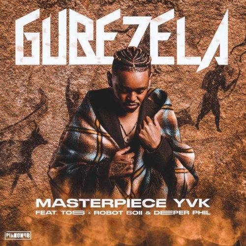 Masterpiece YVK Gubezela ft. Toss, Robot Boii & Deeper Phil MP3 DOWNLOAD