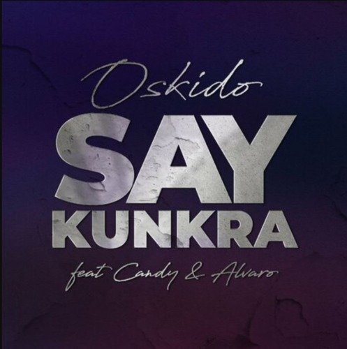 Oskido Say Kunkra ft. Candy Tsamandebele & Alvaro MP3 DOWNLOAD