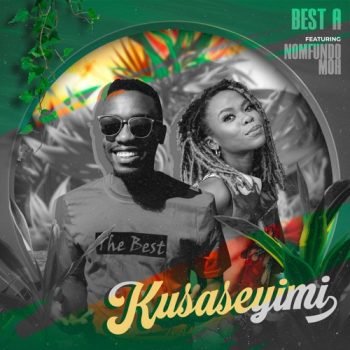 Best A. Kusaseyimi ft. Nomfundo Moh MP3 DOWNLOAD