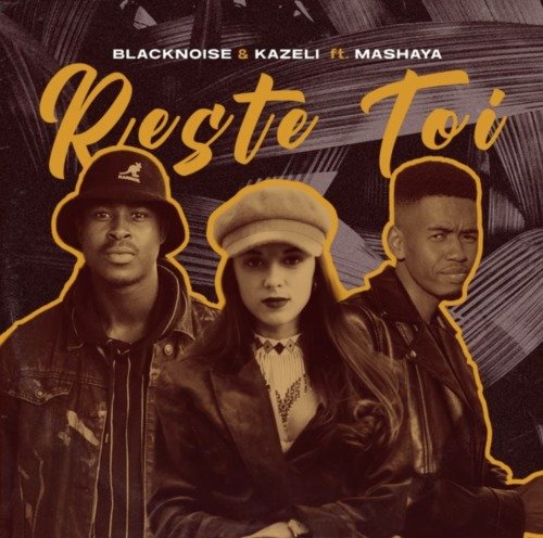 Blacknoise_sa & Kazeli Reste Toi ft. Mashaya MP3 DOWNLOAD