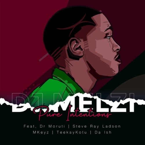 DJ Melzi Pure Intentions ft. Dr Moruti, Steve Ray Ladson, Mkeyz, Teekay Kotu, Da Ish MP3 DOWNLOAD
