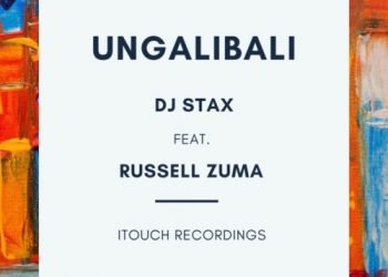 DJ Stax Ungalibali ft. Russell Zuma MP3 DOWNLOAD