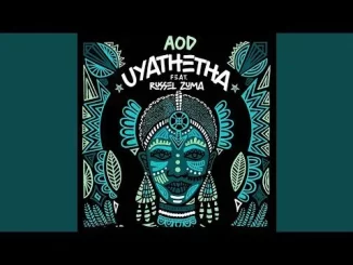 De Mthuda & AOD Uyathetha ft. Russel Zuma MP3 DOWNLOAD