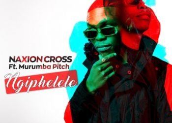NaXion Cross Ngiphelele ft. Murumba Pitch MP3 DOWNLOAD