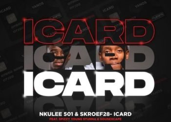 Nkulee501 & Skroef28 Icard ft. Mpho Spizzy, Young Stunna & HouseXcape MP3 DOWNLOAD