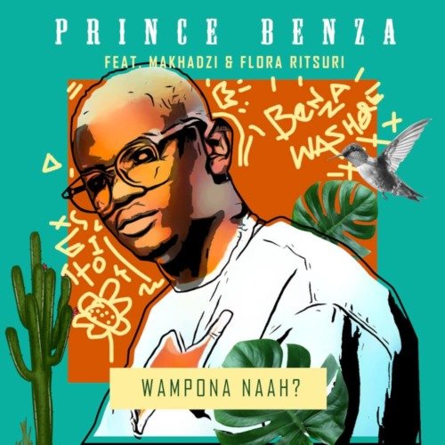 Prince Benza Wampona Naah ft. Makhadzi & Flora Ritsuri MP3 DOWNLOAD