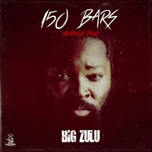 Big Zulu 150 Bars MP3 DOWNLOAD