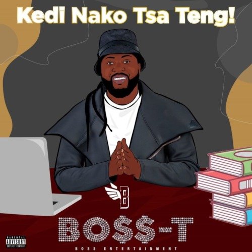 Boss-T Kedi Nako Tsa Teng! EP ZIP DOWNLOAD