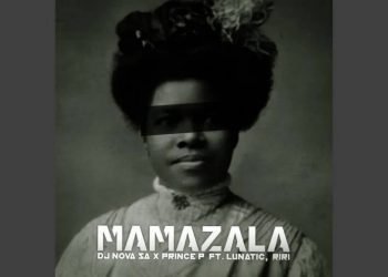 DJ Nova SA Mamazala Ft. Prince P, Lunatic & Riri MP3 DOWNLOAD