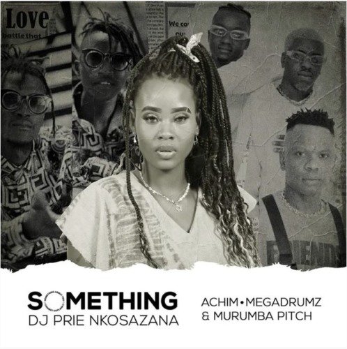 DJ Prie Nkosazana Something About You ft. Achim, Megadrumz & Murumba Pitch MP3 DOWNLOAD