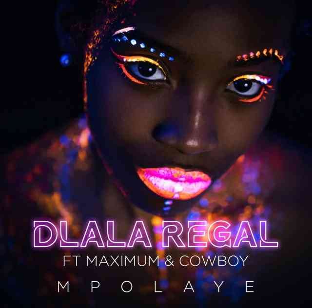 Dlala Regal Mpolaye ft. Maximum & Cowboy MP3 DOWNLOAD
