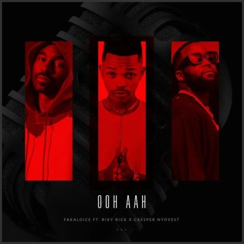 Fakaloice Ooh Aah ft. Riky Rick & Cassper Nyovest MP3 DOWNLOAD