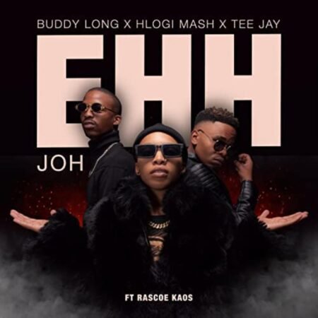 Hlogi Mash Ehh Joh ft. Buddy long, Tee Jay & Rascoe kaos MP3 DOWNLOAD