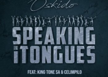 Oskido Speaking in Tongues ft. King Tone SA & Celimpilo MP3 DOWNLOAD