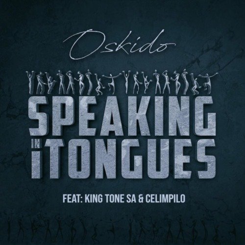 Oskido Speaking in Tongues ft. King Tone SA & Celimpilo MP3 DOWNLOAD