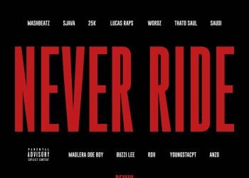 MashBeatz Never Ride Remix ft Sjava, 25K, LucasRaps, Wordz, Thato Saul, Saudi, Maglera Doe Boy, Buzzi Lee, Roii, YoungstaCPT & Anzo MP3 DOWNLOAD