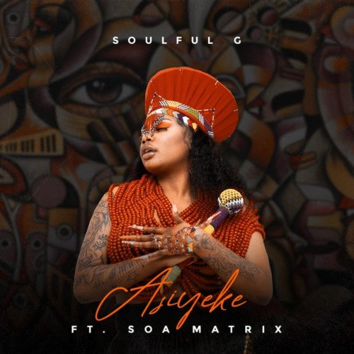 Soulful G Asiyeke ft. Soa Mattrix MP3 DOWNLOAD