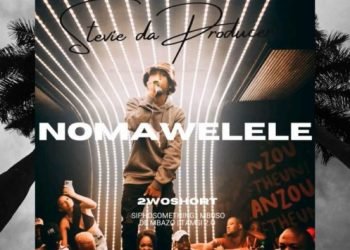 Stevie Da Producer Nomawelele ft. 2woshort, Siphosomething, Mbuso De Mbazo & Tamsi 2.0 MP3 DOWNLOAD