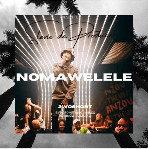 Stevie Da Producer Nomawelele ft. 2woshort, Siphosomething, Mbuso De Mbazo & Tamsi 2.0 MP3 DOWNLOAD