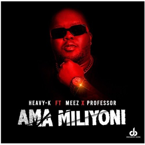 Heavy K Ama Miliyoni ft. Meez & Professor MP3 DOWNLOAD