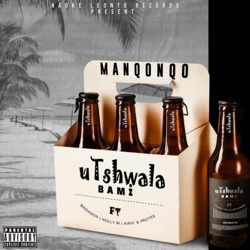 Manqonqo Utshwala Bami ft. Pro Tee, Madanon, Airic & Nolly M MP3 DOWNLOAD