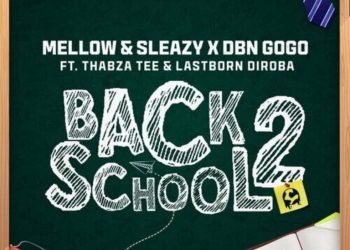 Mellow & Sleazy & DBN Gogo Back2School ft. Thabza Tee & LastBorn Diroba MP3 DOWNLOAD