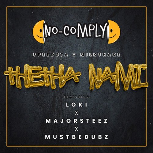 No Comply, DJ Speedsta & DJ Milkshake Thetha Nami ft. Loki, Majorsteez & Mustbedubz MP3 DOWNLOAD