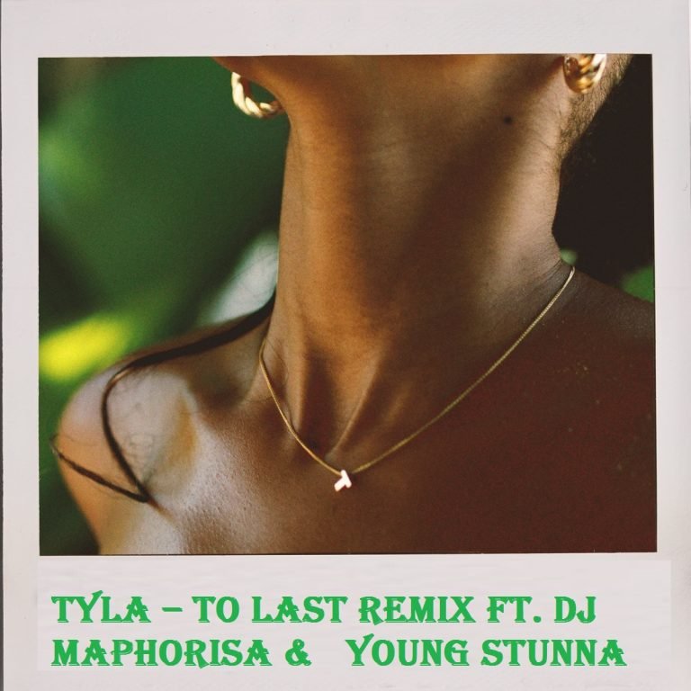 Tyla To Last Remix ft. DJ Maphorisa & Young Stunna MP3 DOWNLOAD