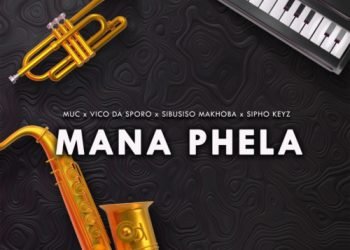 Vico da Sporo Mana Phela ft. Muc sa, Sibusiso Makhoba & Sipho Keyz MP3 DOWNLOAD