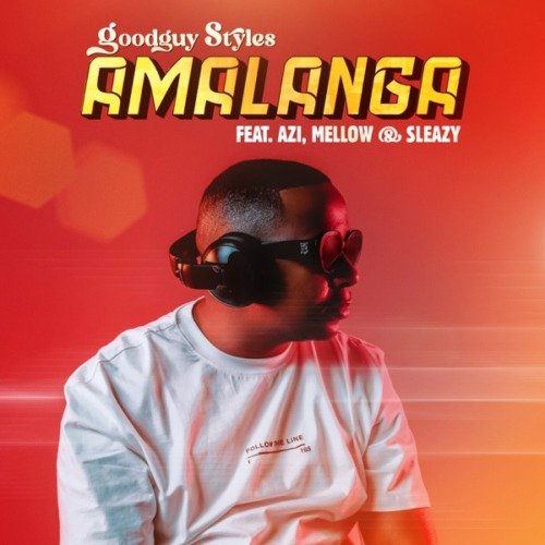 Goodguy Styles Amalanga ft. Azi, Mellow & Sleazy MP3 DOWNLOAD